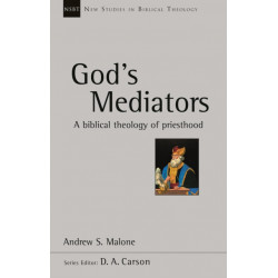 God's Mediators: A Biblical Theology of Priesthood