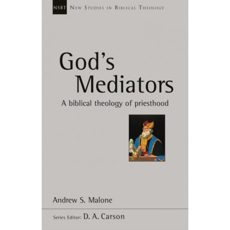 God's Mediators: A Biblical Theology of Priesthood