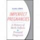 Imperfect Pregnancies: A History of Birth Defects and Prenatal Diagnosis