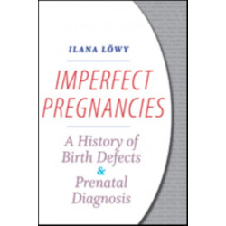 Imperfect Pregnancies: A History of Birth Defects and Prenatal Diagnosis