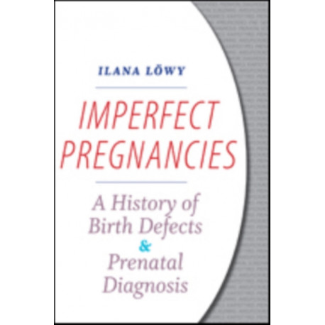 Imperfect Pregnancies: A History of Birth Defects and Prenatal Diagnosis