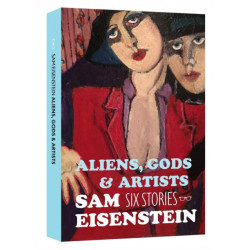 Aliens, Gods & Artists: Six Stories