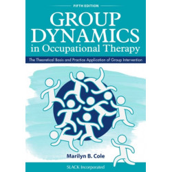 Group Dynamics in Occupational Therapy: The Theoretical Basis and Practice Application of Group Intervention