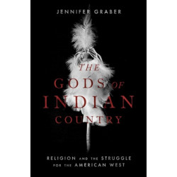 The Gods of Indian Country: Religion and the Struggle for the American West