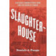 Slaughterhouse: Chicago's Union Stock Yard and the World It Made