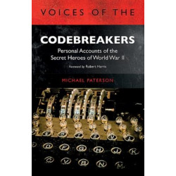 Voices of the Codebreakers: Personal accounts of the secret heroes of World War II