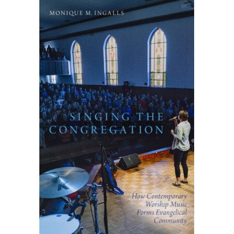 Singing the Congregation: How Contemporary Worship Music Forms Evangelical Community