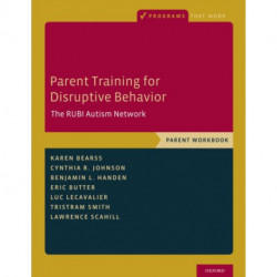 Parent Training for Disruptive Behavior: The RUBI Autism Network, Parent Workbook