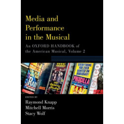 Media and Performance in the Musical: An Oxford Handbook of the American Musical, Volume 2