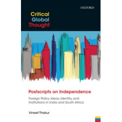 Postscripts on Independence: Foreign Policy Ideas, Identity, and Institutions in India and South Africa