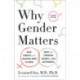 Why Gender Matters, Second Edition: What Parents and Teachers Need to Know About the Emerging Science of Sex Differences