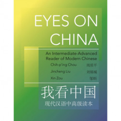 Eyes on China: An Intermediate-Advanced Reader of Modern Chinese