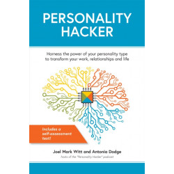 Personality Hacker: Harness the Power of Your Personality Type to Transform Your Work, Relationships, and Life