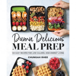 Damn Delicious Meal Prep: 115 Easy Recipes for Low-Calorie, High-Energy Living