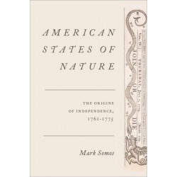 American States of Nature: The Origins of Independence, 1761-1775
