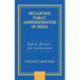 Recasting Public Administration in India: Reform, Rhetoric, and Neoliberalism