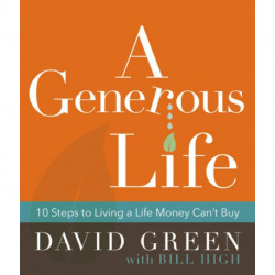A Generous Life: 10 Steps to Living a Life Money Can't Buy