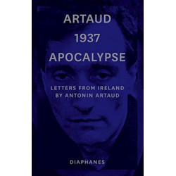 Artaud 1937 Apocalypse – Letters from Ireland August to 21 September 1937