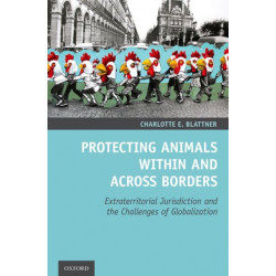 Protecting Animals Within and Across Borders: Extraterritorial Jurisdiction and the Challenges of Globalization
