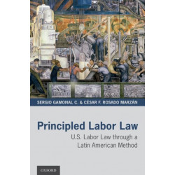 Principled Labor Law: U.S. Labor Law through a Latin American Method