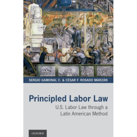 Principled Labor Law: U.S. Labor Law through a Latin American Method