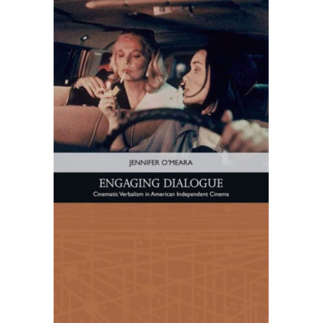 Engaging Dialogue: Cinematic Verbalism in American Independent Cinema