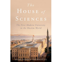 The House of Sciences: The First Modern University in the Muslim World