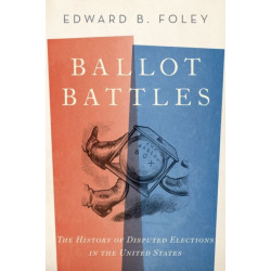 Ballot Battles: The History of Disputed Elections in the United States