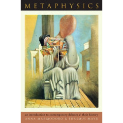 Metaphysics: An Introduction to Contemporary Debates and Their History