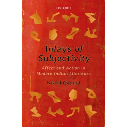 Inlays of Subjectivity: Affect and Action in Modern Indian Literature