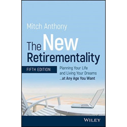 The New Retirementality: Planning Your Life and Living Your Dreams...at Any Age You Want