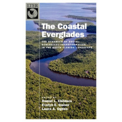 The Coastal Everglades: The Dynamics of Social-Ecological Transformation in the South Florida Landscape