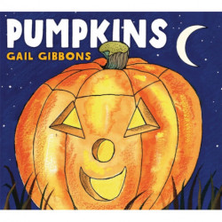 Pumpkins: An Engaging Introduction to Pumpkins and Their Uses Including Jack-o-Lanterns, Pumpkin Pies, Harvest Festivals, and Halloween
