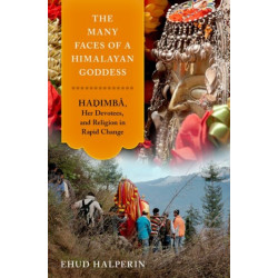 The Many Faces of a Himalayan Goddess: Hadimba, Her Devotees, and Religion in Rapid Change