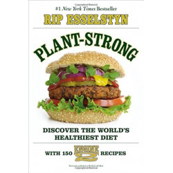 Plant-Strong : Discover the World's Healthiest Diet--with 150 Engine 2 Recipes: Discover the World's Healthiest Diet--with 150 Engine 2 Recipes