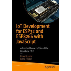 IoT Development for ESP32 and ESP8266 with JavaScript: A Practical Guide to XS and the Moddable SDK