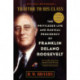 Traitor to His Class: The Privileged Life and Radical Presidency of Franklin Delano Roosevelt