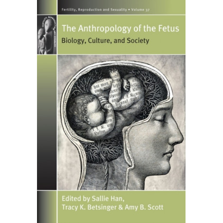 The Anthropology of the Fetus: Biology, Culture, and Society