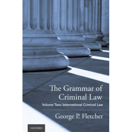The Grammar of Criminal Law: Volume Two: International Criminal Law
