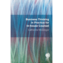 Business Thinking in Practice for In-House Counsel: Taking Your Seat at the Table