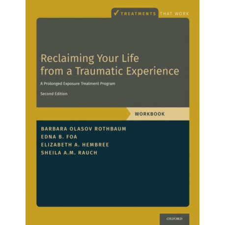 Reclaiming Your Life from a Traumatic Experience: A Prolonged Exposure Treatment Program - Workbook