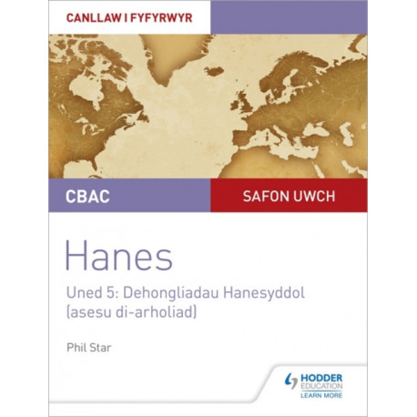CBAC Safon Uwch Hanes – Canllaw i Fyfyrwyr Uned 5: Dehongliadau Hanesyddol (asesu di-arholiad) WJEC A-level History Student Guide Unit 5: Historical Interpretations (non-examined assessment- Welsh language edition)