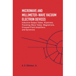 Microwave and MM Wave Vacuum Electron Devices: Inductive Output Tubes, Klystrons, Traveling Wave Tubes, Magnetrons, Crossed-Field Amplifiers, And Gyrotrons: Inductive Output Tubes, Klystrons, Traveling-Wave Tubes, Magnetrons, Crossed-Field Amplifiers, and