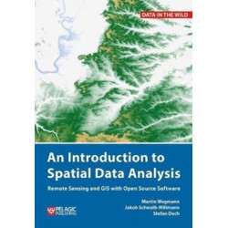 An Introduction to Spatial Data Analysis: Remote Sensing and GIS with Open Source Software