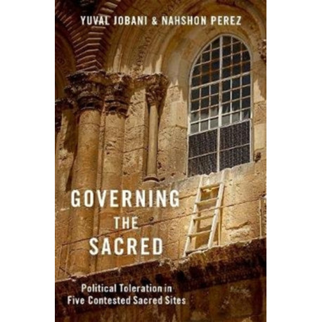 Governing the Sacred: Political Toleration in Five Contested Sacred Sites