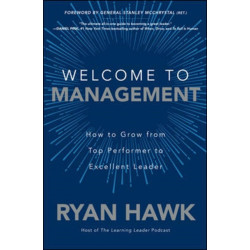 Welcome to Management: How to Grow From Top Performer to Excellent Leader