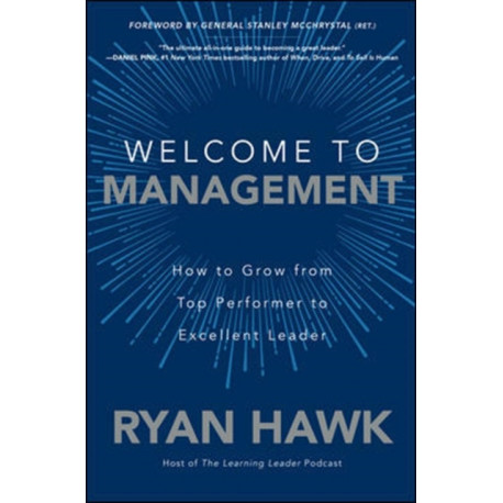 Welcome to Management: How to Grow From Top Performer to Excellent Leader