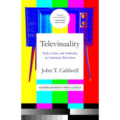 Televisuality: Style, Crisis, and Authority in American Television