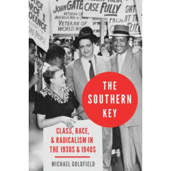 The Southern Key: Class, Race, and Radicalism in the 1930s and 1940s