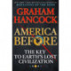 America Before: The Key to Earth's Lost Civilization